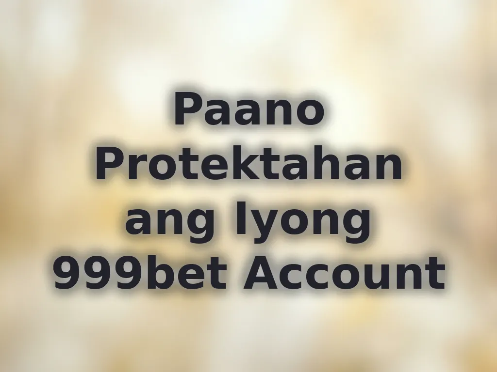 Paano Protektahan ang Iyong 999bet Account